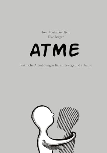 Atme: Praktische Atemübungen für unterwegs und zuhause