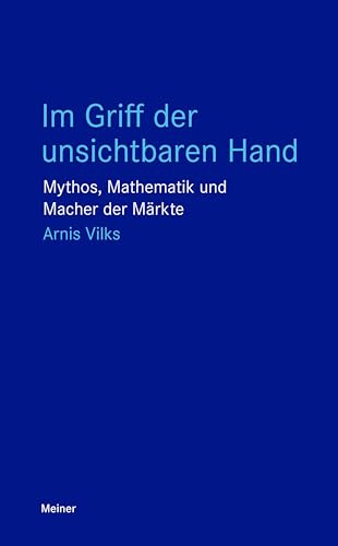 Im Griff der unsichtbaren Hand: Mythos, Mathematik und Macher der Märkte (Blaue Reihe)