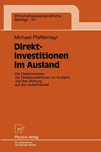 Direktinvestitionen im Ausland. Die Determinanten der Direktinvestitionen im Ausland und ihre Wirkungen auf den Außenhandel ... Ausland und ihre Wirkung auf den Außenhandel