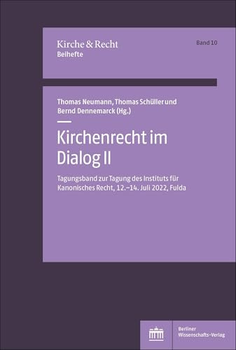 Kirchenrecht im Dialog II: Tagungsband zur Tagung des Instituts für Kanonisches Recht, 12.–14. Juli 2022, Fulda: Tagungsband zur Tagung des Instituts ... Fulda . Band 10 (Kirche und Recht – Beihefte)