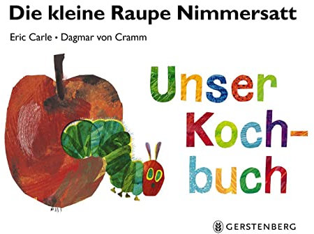 Die kleine Raupe Nimmersatt - Unser Kochbuch: Mit 29 Rezepten