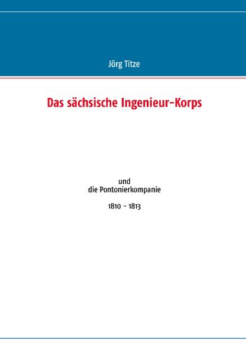 Das sächsische Ingenieur-Korps: und die Pontonierkompanie 1810 - 1813