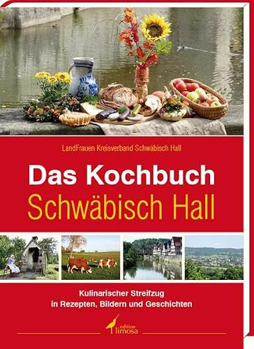 Das Kochbuch Schwäbisch Hall: Kulinarischer Streifzug in Rezepten, Bildern und Geschichten