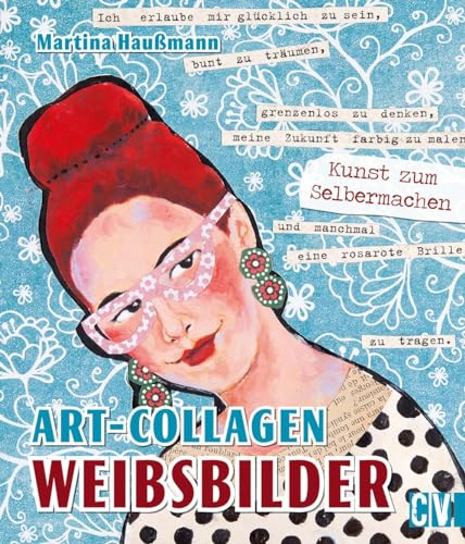 Art-Collagen - Weibsbilder: Kunst zum Selbermachen: Collagen-Bilder basteln und gestalten mit Acryl- und Ölmalerei