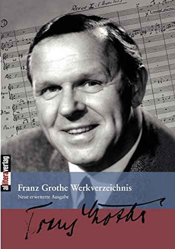 Franz Grothe Werkverzeichnis: Zweite Auflage. Völlig neu bearbeitet und erweitert von Wolfgang Schäfer