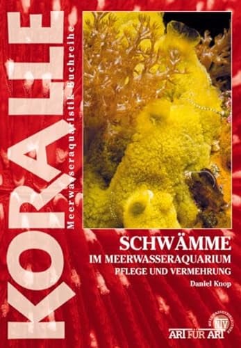 Schwämme im Meerwasseraquarium: Pflege und Vermehrung (Buchreihe Art für Art Meerwasser)