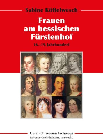 Die Frauen am hessischen Fürstenhof: 16.-19. Jahrhundert