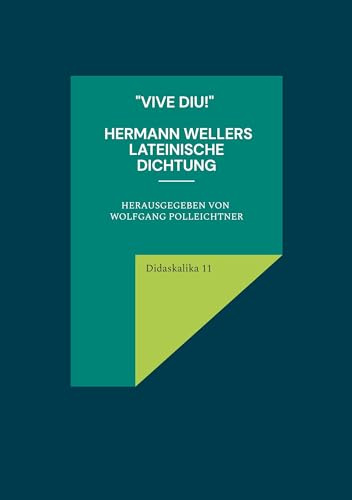 Vive diu! Hermann Wellers lateinische Dichtung