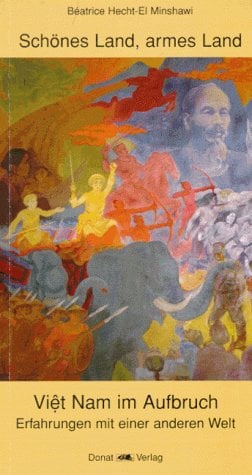 Schönes Land, armes Land - Vietnam im Aufbruch: Erfahrungen mit einer anderen Welt