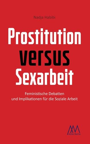 Prostitution versus Sexarbeit: Feministische Debatten und Implikationen für die Soziale Arbeit (Aspekte)
