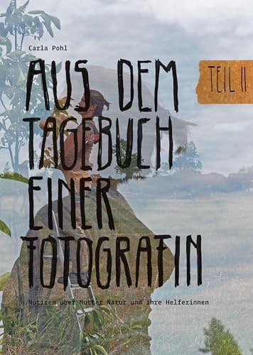 Aus dem Tagebuch einer Fotografin: Notizen über Mutter Natur und ihre Helferinnen. Teil II