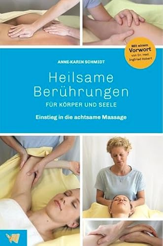 Heilsame Berührungen für Körper und Seele: Einstieg in die achtsame Massage