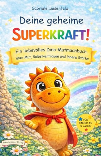 Deine geheime Superkraft!: Ein liebevolles Dino-Mutmachbuch über Mut, Selbstvertrauen und innere Stärke