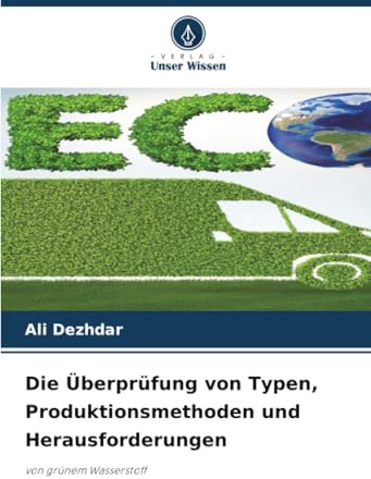Die Überprüfung von Typen, Produktionsmethoden und Herausforderungen: von grünem Wasserstoff