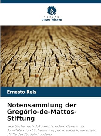 Notensammlung der Gregório-de-Mattos-Stiftung: Eine Suche nach dokumentarischen Quellen zu Aktivitäten von Orchestergruppen in Bahia in der ersten Hälfte des 20. Jahrhunderts
