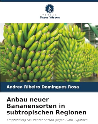 Anbau neuer Bananensorten in subtropischen Regionen: Empfehlung resistenter Sorten gegen Gelb-Sigatoka