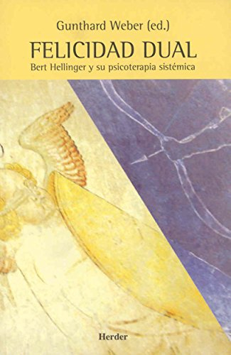 Felicidad dual. Bert Hellinger y su psicoterapia sistémica (fuera de colección)