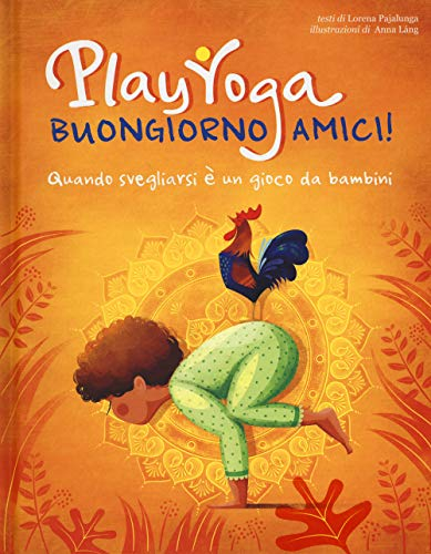 Play yoga. Buongiorno amici! Quando svegliarsi è un gioco da bambini (White Star Kids)