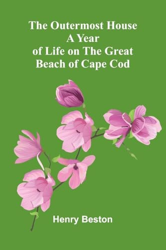 The Outermost House: A Year Of Life On The Great Beach Of Cape Cod