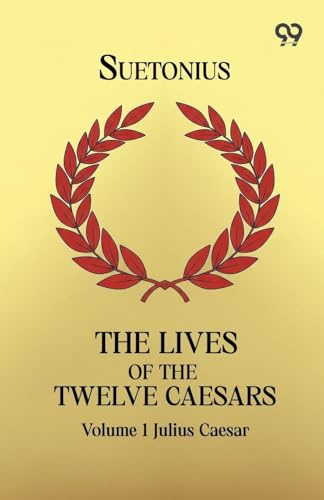 The Lives Of The Twelve Caesars: Volume 1 Julius Caesar