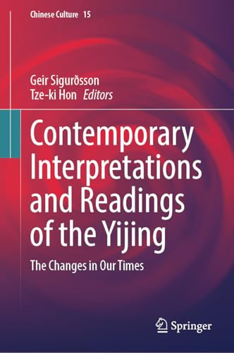 Contemporary Interpretations and Readings of the Yijing: The Changes in Our Times (Chinese Culture, 15)