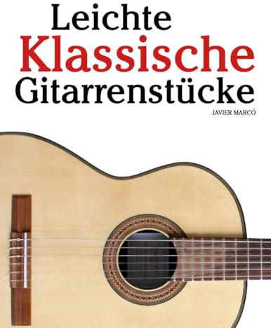 Klassische Gitarre: Mit Musik von Bach, Mozart, Beethoven, Vivaldi und anderen Komponisten