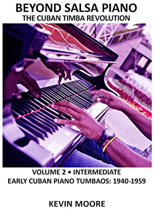 Beyond Salsa Piano: The Cuban Timba Piano Revolution: Volume 2 - Early Cuban Piano Tumbaos