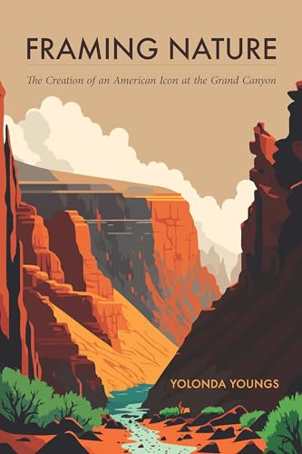Framing Nature: The Creation of an American Icon at the Grand Canyon (America’s Public Lands)