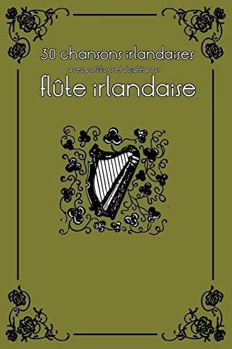 30 chansons irlandaises avec partitions et doigtés pour flûte irlandaise