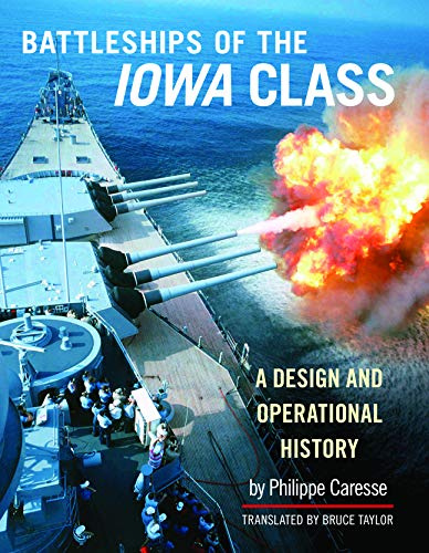 The Battleships of the Iowa Class: A Design and Operational History