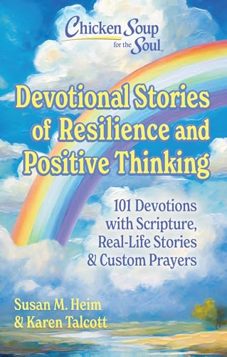 Chicken Soup for the Soul Devotional Stories of Resilience and Positive Thinking: 101 Devotions with Scripture, Real-Life Stories & Custom Prayers
