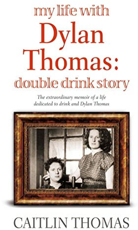 My Life With Dylan Thomas: Double Drink Story