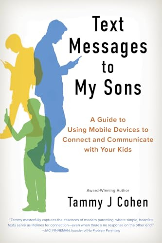 Text Messages to My Sons (NEW EDITION): A Guide to Using Mobile Devices to Connect and Communicate with Your Kids