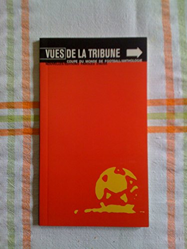 Vues De La Tribune. Anthologie De La Coupe Du Monde De Football 1998