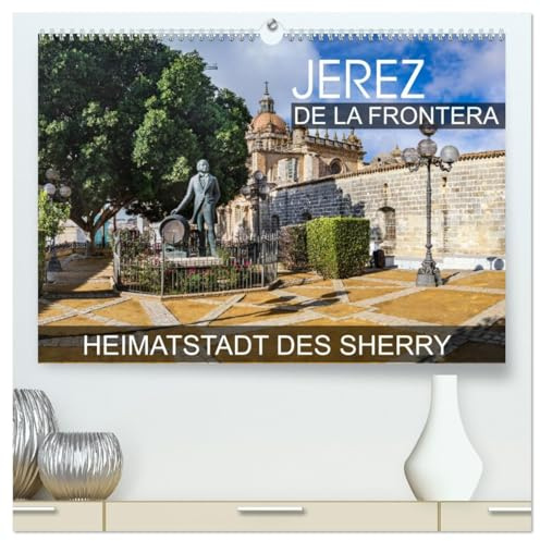 Jerez de la Frontera - Heimatstadt des Sherry (hochwertiger Premium Wandkalender 2026 DIN A2 quer), Kunstdruck in Hochglanz: Eine Fotoreise durch die ... Stadt Jerez de la Frontera (CALVENDO Orte)