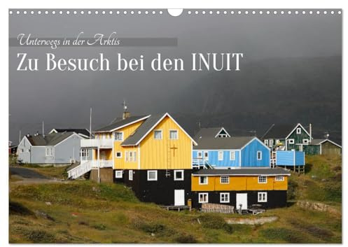 Zu Besuch bei den Inuit (Wandkalender 2026 DIN A3 quer), CALVENDO Monatskalender: Die bunten Häuser der Arktis (CALVENDO Orte)