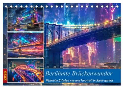 Berühmte Brückenwunder (Tischkalender 2026 DIN A5 quer), CALVENDO Monatskalender: Diese Brücken sind aufgrund ihrer einzigartigen Architektur, ... Ingenieurskunst und Kultur. (CALVENDO Orte)