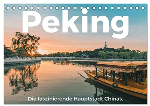 Peking - Die faszinierende Hauptstadt Chinas. (Tischkalender 2026 DIN A5 quer), CALVENDO Monatskalender: Einblicke in in das fesselnde Peking. (CALVENDO Orte)