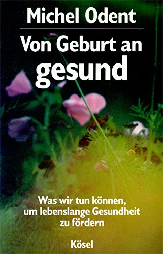 Von Geburt an gesund. Was wir tun können, um lebenslange Gesundheit zu fördern