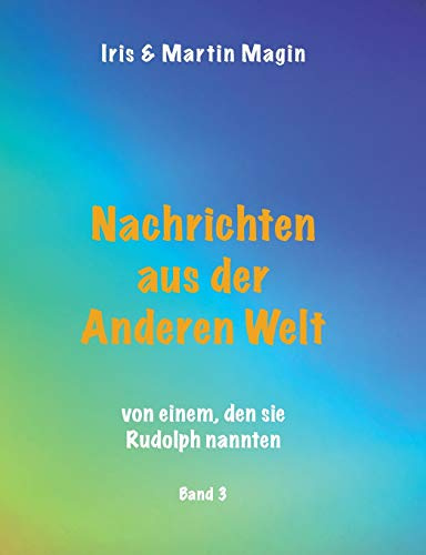 Nachrichten aus der Anderen Welt (Band 3): von einem, den sie Rudolph nannten (Nachrichten aus einer Anderen Welt)