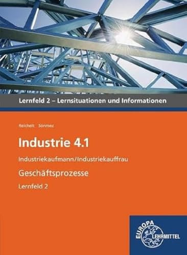 Industrie 4.1, Geschäftsprozesse, LF 2: Industriekaufmann/Industriekauffrau Lernsituationen und Informationen: Industiekaufmann / Industriekauffrau: ... 4.1 - Lehrwerke für die Berufsausbildung)