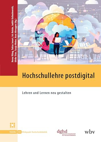 Hochschullehre postdigital: Lehren und Lernen neu gestalten (Blickpunkt Hochschuldidaktik)