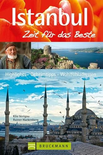 Bruckmann Reiseführer Istanbul: Zeit für das Beste. Highlights, Geheimtipps, Wohlfühladressen.