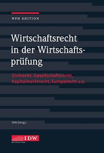 Wirtschaftsrecht in der Wirtschaftsprüfung mit Online-Ausgabe: mit Online-Zugang für 12 Monate (IDW WPH Edition: Wirtschaftsprüfung und Rechnungslegung)