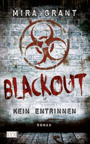 Blackout - Kein Entrinnen: Roman (Newsflesh, Band 3)