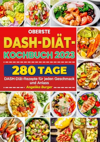 Оberѕte DAЅH-Diät-Kоchbuch: 280 Tage DAЅH-Diät-Rezepte für jeden Geѕchmack und Anlaѕѕ