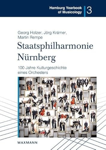 Staatsphilharmonie Nürnberg: 100 Jahre Kulturgeschichte eines Orchesters (Hamburg Yearbook of Musicology)