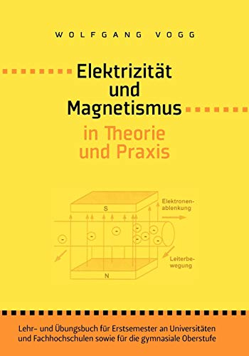 Elektrizität und Magnetismus in Theorie und Praxis: Lehr- und Übungsbuch für Erstsemester an Universitäten und Fachhochschulen sowie für die gymnasiale Oberstufe