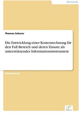 Die Entwicklung einer Kostenrechnung für den FuE-Bereich und deren Einsatz als unterstützendes Informationsinstrument