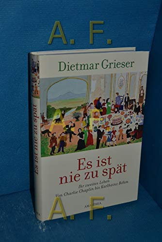 Es ist nie zu spät: Ihr zweites Leben - Von Charlie Chaplin bis Karlheinz Böhm